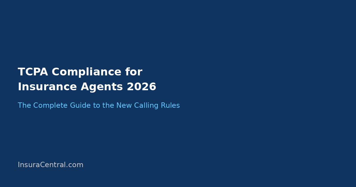 TCPA Compliance for Insurance Agents in 2026: The Complete Guide to the New Calling Rules